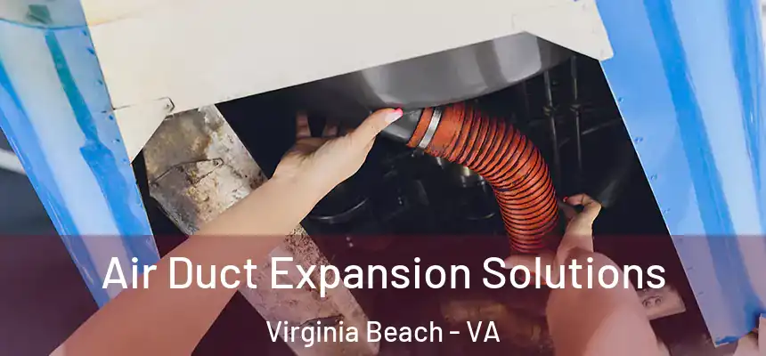 Air Duct Expansion Solutions Virginia Beach - VA