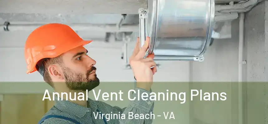 Annual Vent Cleaning Plans Virginia Beach - VA