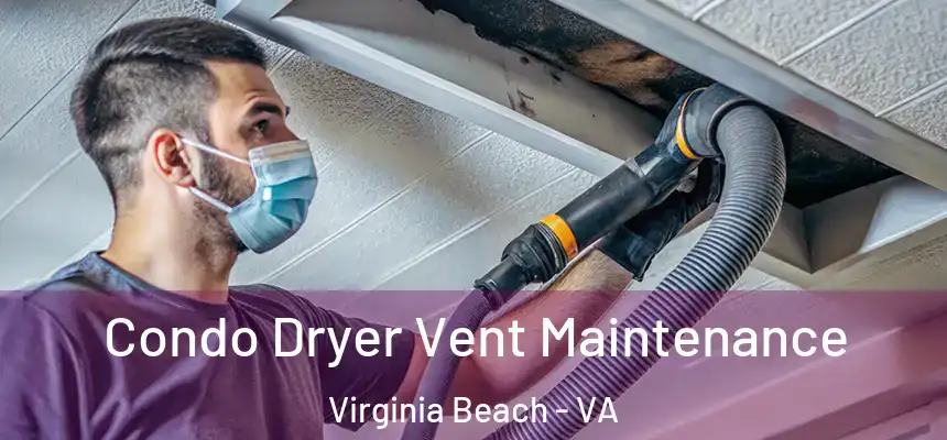 Condo Dryer Vent Maintenance Virginia Beach - VA
