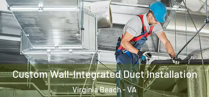 Custom Wall-Integrated Duct Installation Virginia Beach - VA