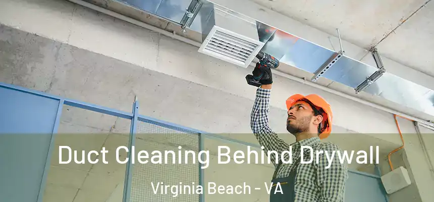 Duct Cleaning Behind Drywall Virginia Beach - VA