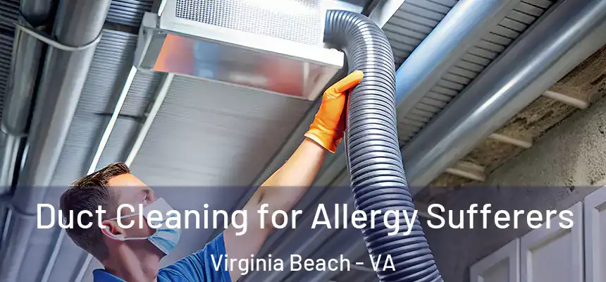 Duct Cleaning for Allergy Sufferers Virginia Beach - VA