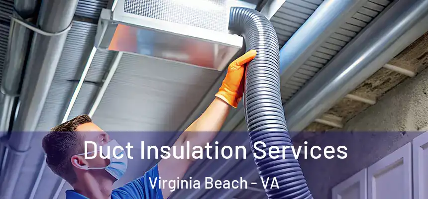 Duct Insulation Services Virginia Beach - VA
