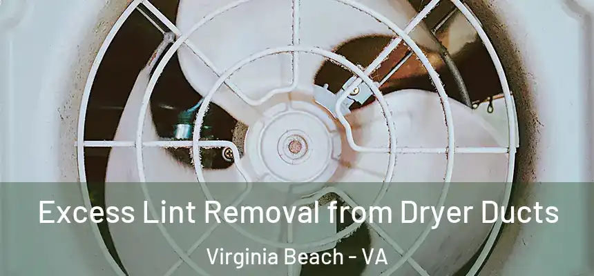 Excess Lint Removal from Dryer Ducts Virginia Beach - VA