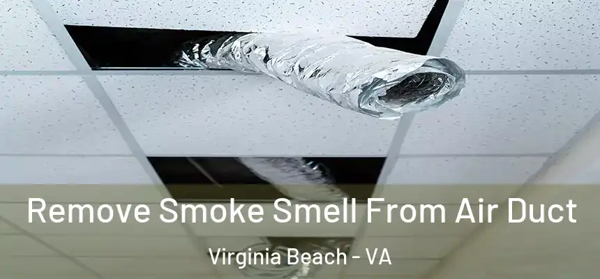 Remove Smoke Smell From Air Duct Virginia Beach - VA