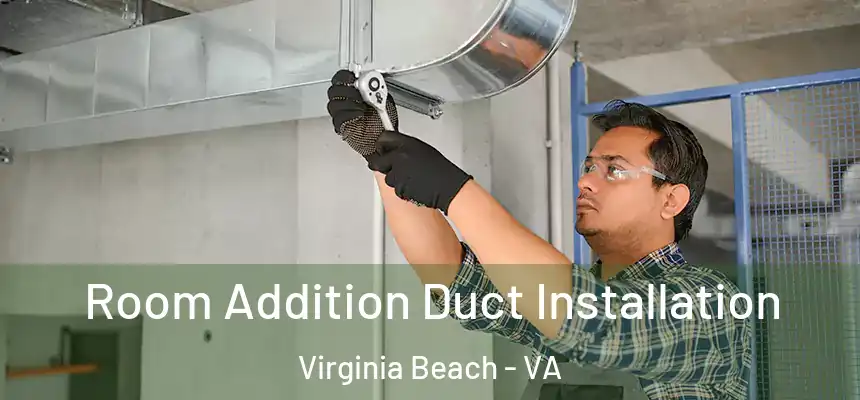 Room Addition Duct Installation Virginia Beach - VA