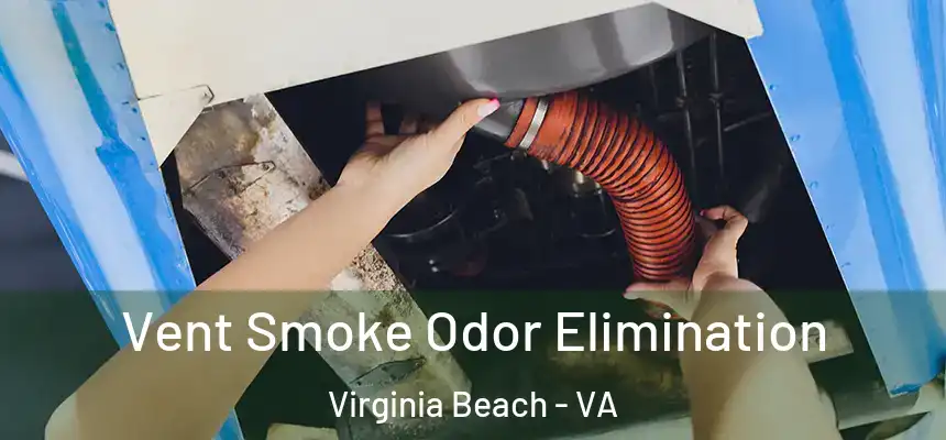 Vent Smoke Odor Elimination Virginia Beach - VA