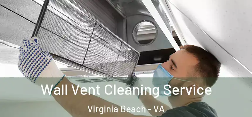 Wall Vent Cleaning Service Virginia Beach - VA