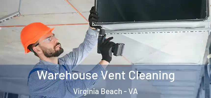 Warehouse Vent Cleaning Virginia Beach - VA